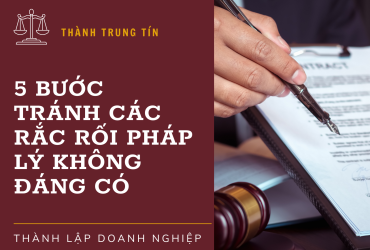 Thành Lập Doanh Nghiệp: 5 Bước Tránh Các Rắc Rối Pháp Lý Không Đáng Có