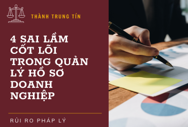 Phòng Tránh Rủi Ro Pháp Lý: 4 Sai Lầm Cốt Lõi Trong Quản Lý Hồ Sơ Doanh Nghiệp
